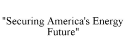 "SECURING AMERICA'S ENERGY FUTURE" trademark