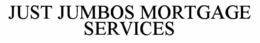 JUST JUMBOS MORTGAGE SERVICES trademark