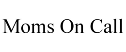 MOMS ON CALL trademark