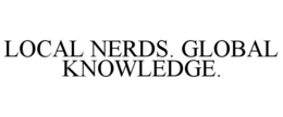 LOCAL NERDS. GLOBAL KNOWLEDGE. trademark