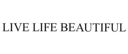 LIVE LIFE BEAUTIFUL trademark