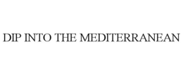 DIP INTO THE MEDITERRANEAN trademark