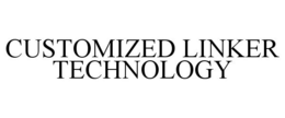 CUSTOMIZED LINKER TECHNOLOGY trademark