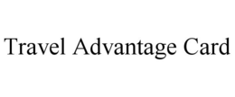 TRAVEL ADVANTAGE CARD trademark