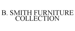 B. SMITH FURNITURE COLLECTION trademark