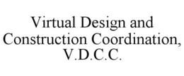 VIRTUAL DESIGN AND CONSTRUCTION COORDINATION, V.D.C.C. trademark