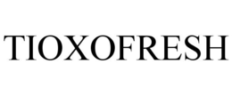 TIOXOFRESH trademark
