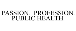 PASSION. PROFESSION. PUBLIC HEALTH. trademark