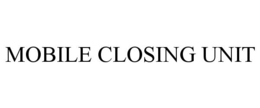 MOBILE CLOSING UNIT trademark