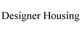 DESIGNER HOUSING trademark
