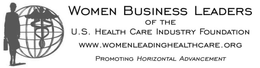 WOMEN BUSINESS LEADERS OF THE U.S. HEALTH CARE INDUSTRY FOUNDATION WWW.WOMENLEADINGHEALTHCARE.ORG PROMOTING HORIZONTAL ADVANCEMENT trademark