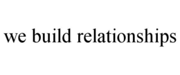 WE BUILD RELATIONSHIPS trademark