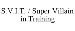 S.V.I.T. / SUPER VILLAIN IN TRAINING trademark