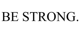 BE STRONG. trademark