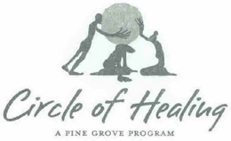 CIRCLE OF HEALING A PINE GROVE PROGRAM trademark