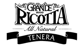 GRANDE BRAND RICOTTA ALL NATURAL TENERA trademark