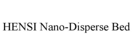 HENSI NANO-DISPERSE BED trademark