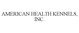AMERICAN HEALTH KENNELS, INC. trademark