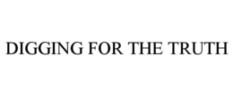DIGGING FOR THE TRUTH trademark