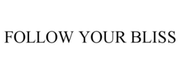 FOLLOW YOUR BLISS trademark
