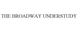 THE BROADWAY UNDERSTUDY trademark