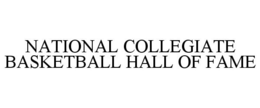 NATIONAL COLLEGIATE BASKETBALL HALL OF FAME trademark