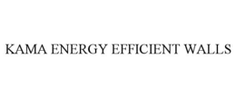 KAMA ENERGY EFFICIENT WALLS trademark