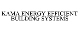 KAMA ENERGY EFFICIENT BUILDING SYSTEMS trademark