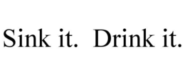 SINK IT. DRINK IT. trademark