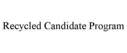RECYCLED CANDIDATE PROGRAM trademark