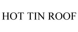 HOT TIN ROOF trademark