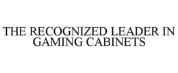 THE RECOGNIZED LEADER IN GAMING CABINETS trademark