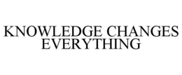 KNOWLEDGE CHANGES EVERYTHING trademark