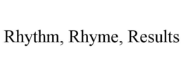 RHYTHM, RHYME, RESULTS trademark
