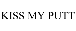 KISS MY PUTT trademark