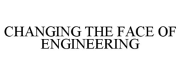 CHANGING THE FACE OF ENGINEERING trademark