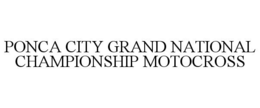 PONCA CITY GRAND NATIONAL CHAMPIONSHIP MOTOCROSS trademark