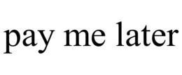 PAY ME LATER trademark