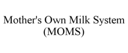 MOTHER'S OWN MILK SYSTEM (MOMS) trademark