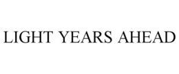 LIGHT YEARS AHEAD trademark