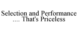 SELECTION AND PERFORMANCE .... THAT'S PRICELESS trademark