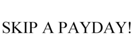 SKIP A PAYDAY! trademark