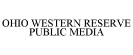 OHIO WESTERN RESERVE PUBLIC MEDIA trademark