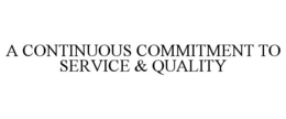 A CONTINUOUS COMMITMENT TO SERVICE & QUALITY trademark