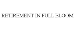RETIREMENT IN FULL BLOOM trademark