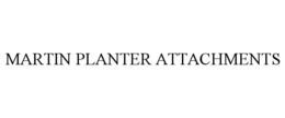 MARTIN PLANTER ATTACHMENTS trademark