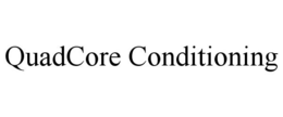 QUADCORE CONDITIONING trademark