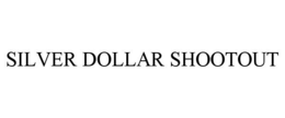 SILVER DOLLAR SHOOTOUT trademark