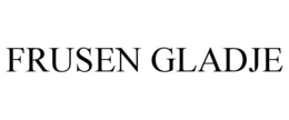 FRUSEN GLADJE trademark