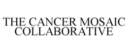 THE CANCER MOSAIC COLLABORATIVE trademark